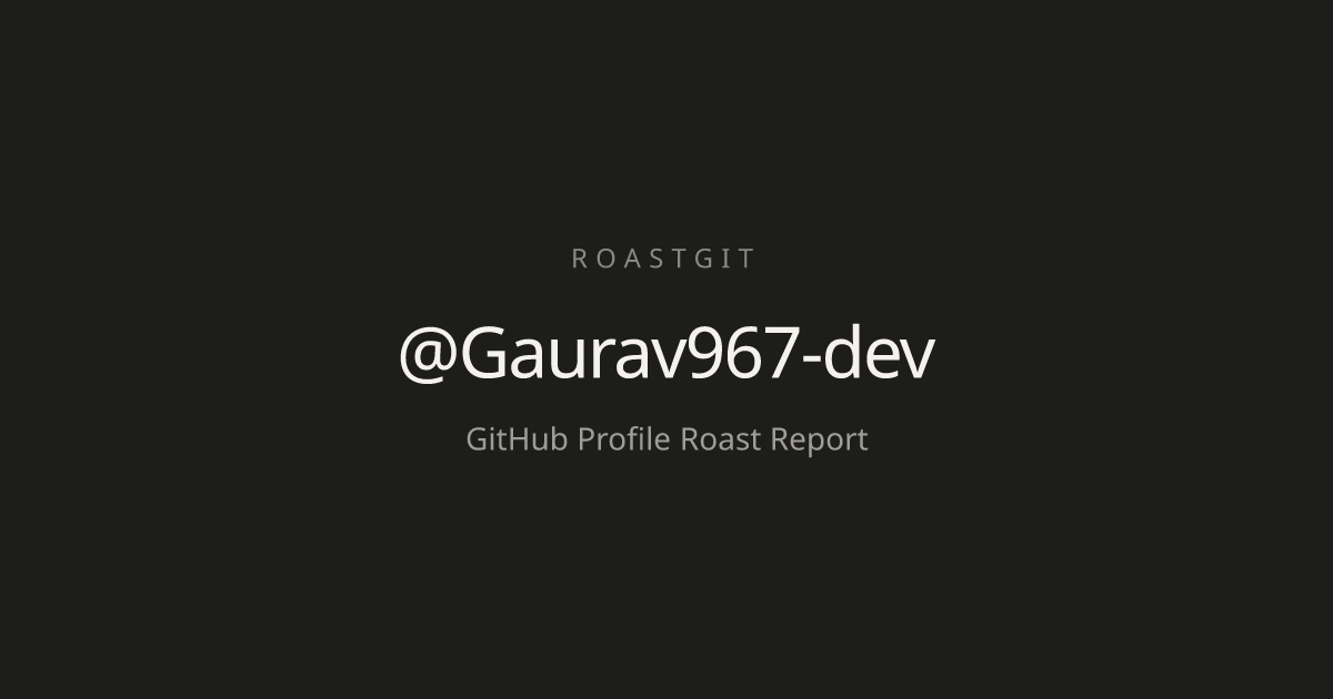 @Gaurav967-dev's GitHub Roast | RoastGit