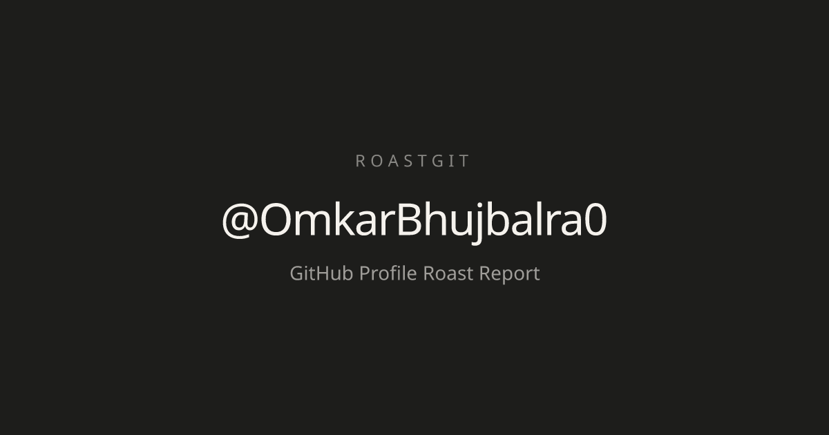 @OmkarBhujbalra0's GitHub Roast | RoastGit